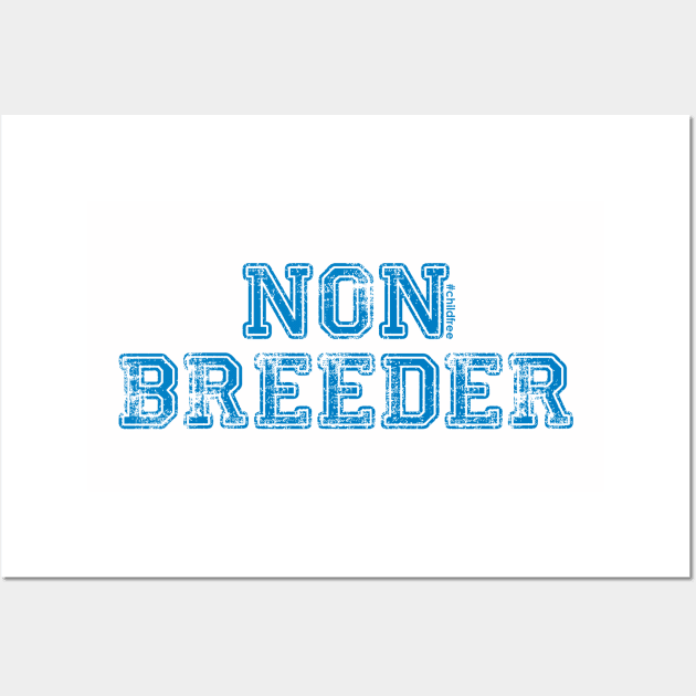 Non Breeder Wall Art by childfreeshirts